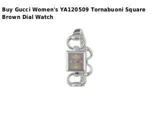 Buy Gucci Women's YA120509 Tornabuoni Square
Brown Dial Watch
 