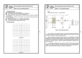 ELEKTRİK-
ELEKTRONİK
MÜHENDİSLİĞİ
BÖLÜMÜ
GÜÇ ELEKTRONİĞİ LABORATUVARI DENEY FÖYÜ
DENEY-10: AC/DC KONVERTÖR DENEYİ
83
İŞLEM BASAMAKLARI
168) ES05-05 modülünü ana üniteye bağlayın.
169) Deney bağlantı planını ES05-05 modülü üzerinde gerçekleştirin.
170) 1.2-3.1, 1.4-3.2, 3.4-4.1 ve 3.6-4.3 pinlerini kısa devre edin.
171) Transformatör primer sargı gerilimini ana üniteden aldığı için herhangi bir bağlantıya
gerek yoktur.
172) Tüm bağlantıları yaptıktan ve kontrol ettikten sonra ana ünite üzerindeki güç anahtarını
ON konumuna alın.
173) Osilaskopla giriş gerilimini (1.1-1.3 pinlerinden) ölçüp kaydedin.
174) Osilaskopla çıkış gerilimini (4.2-4.4 pinlerinden) ölçüp kaydedin.
175) Devrenin enerjisini kesip, bağlantı kablolarını sökün.
ÖLÇÜM SONUÇLARI
Giriş gerilimi
Çıkış gerilimi
ELEKTRİK-
ELEKTRONİK
MÜHENDİSLİĞİ
BÖLÜMÜ
GÜÇ ELEKTRONİĞİ LABORATUVARI DENEY FÖYÜ
DENEY-11: DC/AC İNVERTÖR DENEYİ
84
Giriş:
DC/AC invertör devresi şekil 11.1’ de görülmektedir.
Şekil 11.1: DC/AC konvertör devresi
Devre, dc gerilimi ac gerilime dönüştürmektedir. Temelde NE555 entegresi ile düzenlenmiş
bir karasız multivibratörden oluşmaktadır. Kararsız multivibratör devresi kare dalga sinyal üreten
bir osilatör olup, frekansı P1 trimpotu ile ayarlanabilmektedir.
Kararsız multivibratör çıkışındaki kare dalga sinyal Q1 ve Q2 transistörleri ile sürülerek
transformatörün düşük gerilim sargısına uygulanır. Bilindiği gibi transformatörler ac gerilimi
düşürdüğü gibi, yükseltme özelliğine de sahiptir. Dolayısıyla alçak gerilim sargısına kare dalga
formunda ac gerilim uygulanan TR1 transformatörünün yüksek gerilim sargısından daha büyük bir
gerilim alınır. Çıkıştan alınacak ac gerilimin büyüklüğü transformatörün dönüştürme oranı
tarafından belirlenir.
C4 kondansatörü transformatörün çıkış sargısı ile birlikte bir paralel rezonans devresi
oluşturur. Bu iki elemanın değerlerinin belirlediği rezonans frekansı için devrenin çıkışından
düzgün bir sinüs dalga sinyal elde edilir. Çıkış sinyalinin düzgün formda elde edilebilmesi için,
kararsız multivibratörün frekansını belirleyen P1 trimpotu ile ayar yapılmalıdır.
4
7
3
1
8
2
6
5
NE555
R1
P1
C1 C2
+Vcc
R2
Q1
Q2
C3 L1 TR1
ÇıkışC4
 