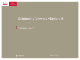 Chiptuning Vmware vSphere 5

| Techdays EAST




l   12.4.2012          Martin Gucký
 