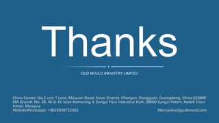 Thanks
GUD MOULD INDUSTRY LIMITED
 