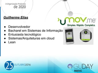 Guilherme Elias
● Desenvolvedor
● Bacharel em Sistemas de Informação
● Entusiasta tecnológico
● Sistemas/Arquiteturas em cloud
● Lean
RSJUG
 