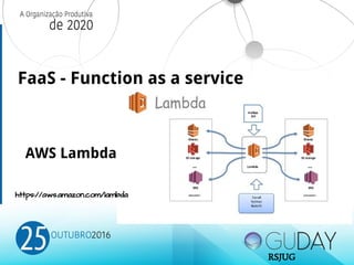 FaaS - Function as a service
AWS Lambda
https://aws.amazon.com/lambda
RSJUG
 