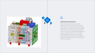 CONTINUOUS INNOVATION
Professional software analysis and engineering
evaluation are carried out for different structure and
mould production in Gud Mould, reasonable structural
requirements are synthesized, die structure is simplified,
and technical review with customers is strengthened.
Different inspection and review standards (photoelectric,
medical, automotive products, etc.) are formulated
according to different product areas to thoroughly
understand design requirements. We conduct periodic
evaluations to find the best way to reduce design cost of
products or applications..
03
 