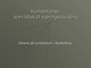 KompetanseKompetanse
som tiltak til næringsutviklingsom tiltak til næringsutvikling
Dalane på symposium i RudkøbingDalane på symposium i Rudkøbing
 