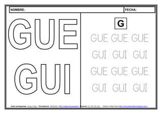 NOMBRE: FECHA:
Autor pictogramas: Sergio Palao Procedencia: ARASAAC (http://catedu.es/arasaac/) Licencia: CC (BY-NC-SA) Autora: Paqui Ruiz (http://mimundoautista.blogspot.com/).
GUE GUE GUE
GUI GUI GUI
GUE GUE GUE
GUI GUI GUI
G
 