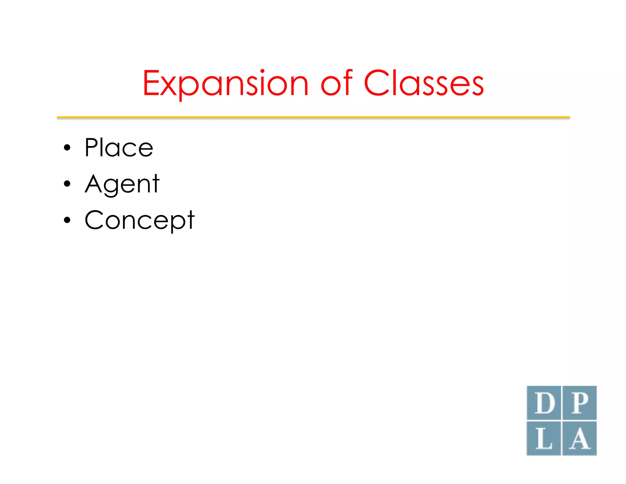 Expansion of Classes 
• Place 
• Agent 
• Concept 
 