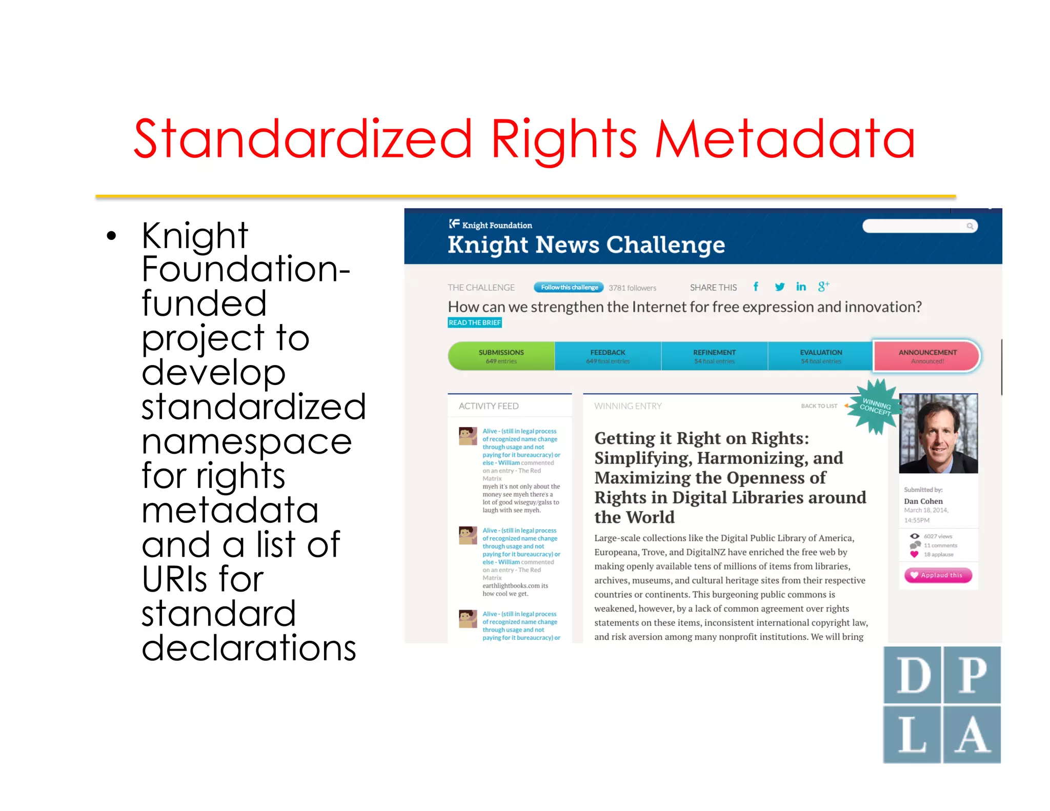 Standardized Rights Metadata 
• Knight 
Foundation-funded 
project to 
develop 
standardized 
namespace 
for rights 
metadata 
and a list of 
URIs for 
standard 
declarations 
 