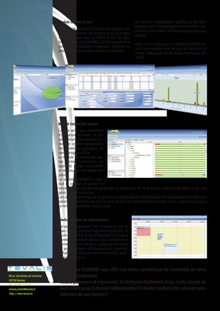 Module	Gestion	du	parc                                  Les diverses modifications opérées sur les équi-
                                                                                       pements sont automatiquement historisées, per-
                               Il permet de visualiser toutes les informations rela-
                                                                                       mettant ainsi d’établir des statistiques graphiques
                               tives aux terminaux soit embarqués sur les engins,
                                                                                       précises.
                               soit en statique dans les CODIS et CIS. Les fonc-
                               tions de filtres de GUEPARD, à la fois puissantes et
                                                                                       Grâce à ces statistiques, le système GUEPARD de-
                               évoluées, permettent à l’opérateur d’obtenir les
                                                                                       vient un formidable outil de suivi de migration du
                               informations de manières rapides et efficaces.
                                                                                       réseau analogique vers le réseau numérique AN-
                                                                                       TARES.




                               Module	Gestion	des	pannes
                               Compte-tenu des contraintes
                               d’utilisation extrêmes et des
                               sollicitations permanentes, il ar-
                               rive que certains équipements
                               nécessitent une réparation, ou
                               une reprogrammation.
                               Le module de Gestion des pan-
                               nes permet d’inventorier les
                               types de pannes rencontrées
                               et de visualiser l’ensemble des
                               pannes.
                               Le système GUEPARD a intro-
                               duit le concept de pannes mi-
                               neures qui sont des pannes gérées par les techniciens SIC et de pannes majeures, qui dans ce cas, sont
                               gérés par le constructeur.
                               Lors d’une panne majeure, un processus intégré bascule automatiquement l’équipement de l’état opé-
                               rationnel à l’état hors-service. Cet état est géré par workflow depuis l’envoi retour constructeur jusqu’à
                               sa remise à disposition dans le stock.


                               Module	Gestion	des	maintenances
                               Lorsqu’un équipement est programmé par le
                               biais du TPS (Terminal Programming Station), la
                               durée de validité de sa clé logicielle est de deux
                               années. Le module Gestion des maintenances
                               permet de suivre de façon rigoureuse les cycles
                               de programmation des équipements et permet
                               d’établir un échéancier des maintenances appli-
                               catives à conduire.


                               Le	système	GUEPARD	vous	offre	une	vision	synthétique	de	l’ensemble	de	votre	
80 av. des Buttes de Coesmes   réseau	opérationnel.
35700 Rennes
Tel. : 02 99 12 15 61
                               Alliant	puissance	et	ergonomie,	il	s’intégrera	facilement	à	vos	outils	actuels	de	
nicolas.jolivet@tevalis.fr     back-office	jusqu’à	devenir	indispensable	à	la	bonne	conduite	des	missions	quo-
 http://www.tevalis.fr         tidiennes	de	vos	équipes	!
 