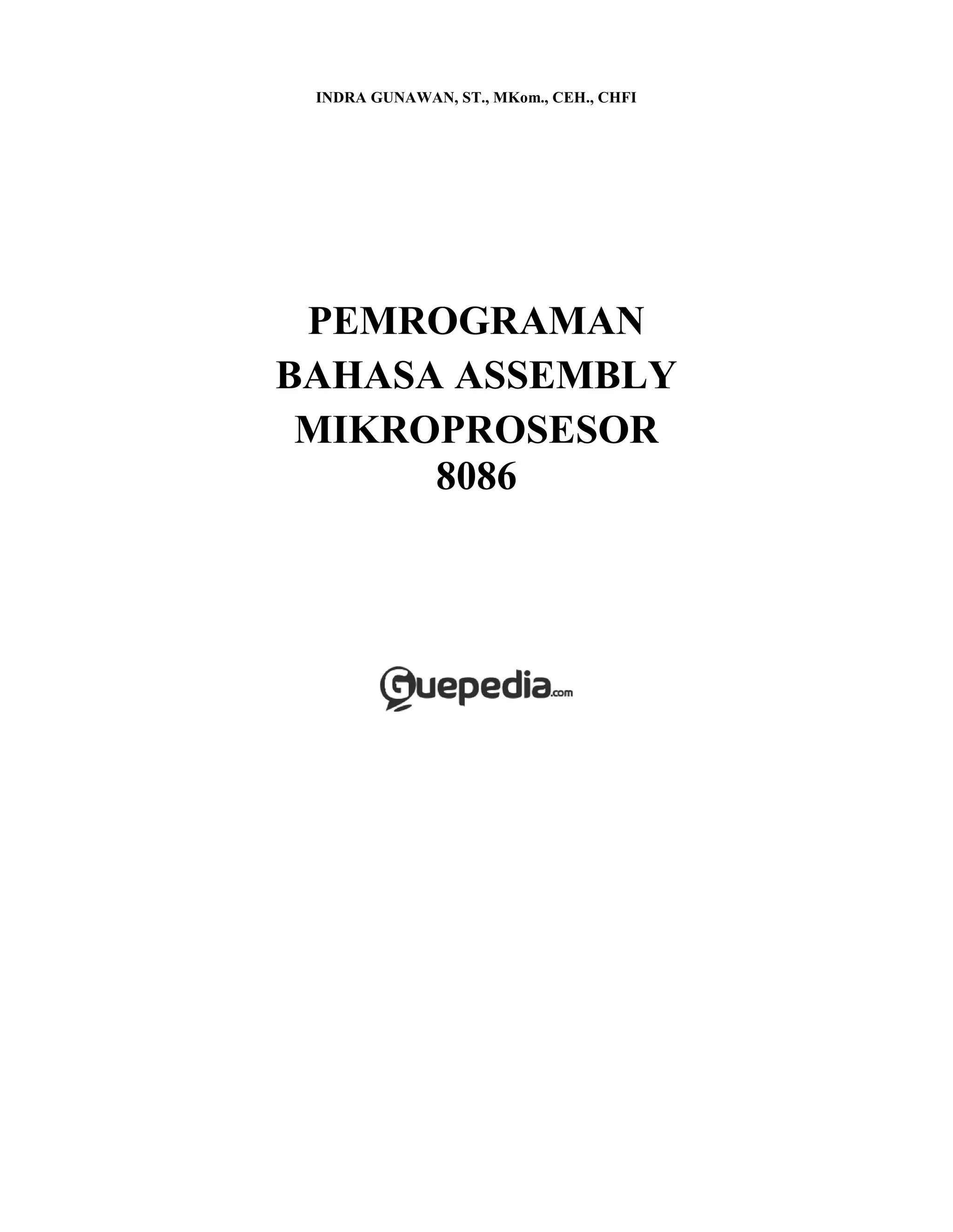 INDRA GUNAWAN, ST., MKom., CEH., CHFI
PEMROGRAMAN
BAHASA ASSEMBLY
MIKROPROSESOR
8086
 