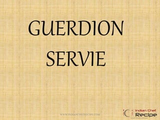 GUERDION
SERVIE
1WWW.INDIANCHEFRECIPE.COM
 