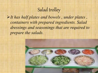 Salad trolley
It has half plates and bowels , under plates ,
containers with prepared ingredients. Salad
dressings and seasonings that are required to
prepare the salads.
5WWW.INDIANCHEFRECIPE.COM
 