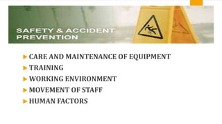 SAFETY AND ACCIDENT PREVENTION
 CARE AND MAINTENANCE OF EQUIPMENT
 TRAINING
 WORKING ENVIRONMENT
 MOVEMENT OF STAFF
 HUMAN FACTORS
 