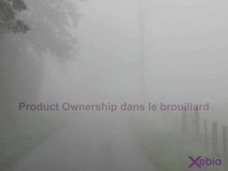 Product Ownership dans le brouillard
 