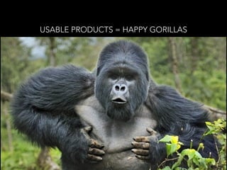 USABLE PRODUCTS = HAPPY GORILLAS
 