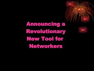 Announcing a Revolutionary New Tool for  Networkers 
