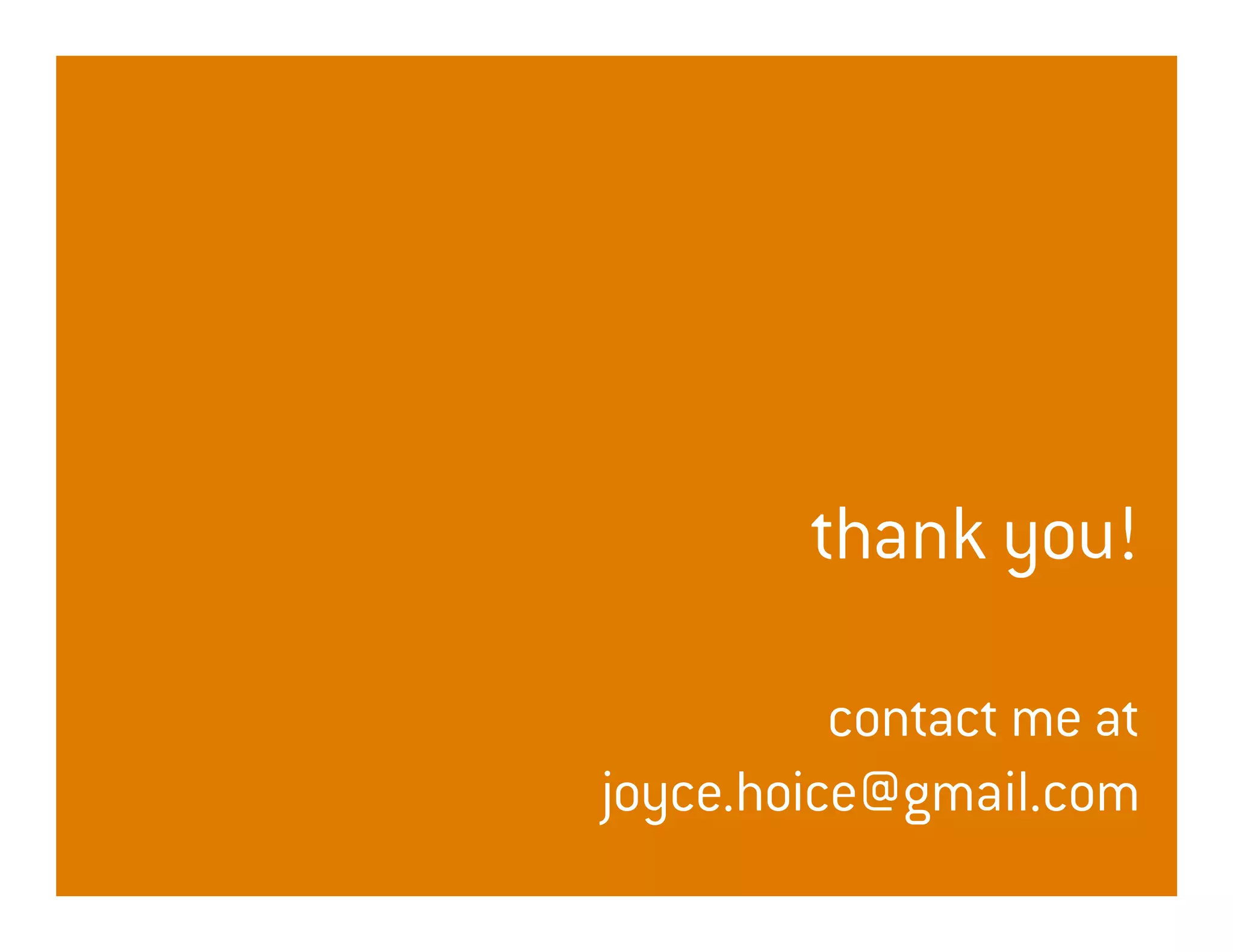 thank you!

          contact me at
joyce.hoice@gmail.com
 