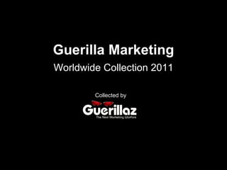 Guerilla Marketing Worldwide Collection 2011 Collected by 
