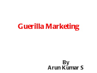 Guerilla Marketing By Arun Kumar S 