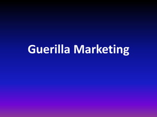 Guerilla Marketing
 