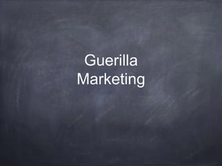 Guerilla
Marketing
 