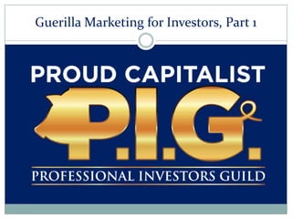 Guerilla Marketing for Investors, Part 1
 