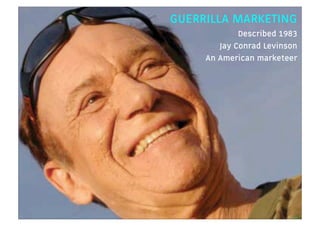 GUERRILLA MARKETING
                                Described 1983
                           Jay Conrad Levinson
        ...