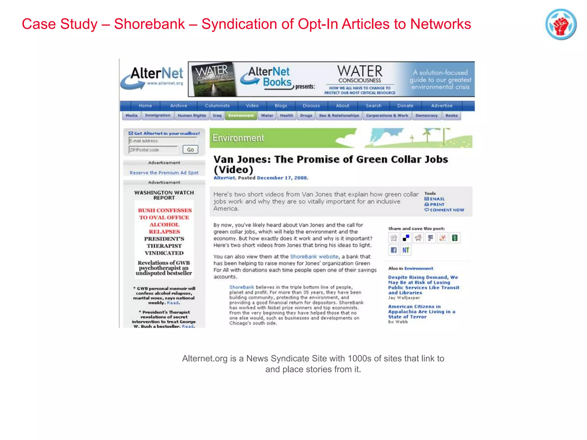 Alternet.org is a News Syndicate Site with 1000s of sites that link to
and place stories from it.
Case Study – Shorebank – Syndication of Opt-In Articles to Networks
 