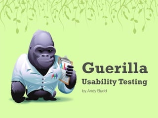 Guerilla
Usability Testing
by Andy Budd
