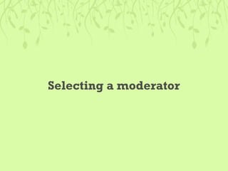 Be a good moderator
• Be friendly and put the person at ease
• Stay objective and detached. Try not to bond
• Start with a...