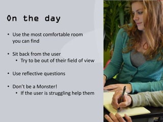 • A second set of eyes helps to remove any bias
• It can save you hours of review time
• Define a coding system to help identify themes when
taking notes
• .N – Navigation
• .S – Search
• .C – Content / Information
• .D – Design
• .T – Trust and credibility
• Time code your notes
• Spend 30mins after each session doing light analysis.
 