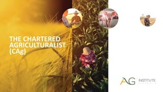 THE CHARTERED
AGRICULTURALIST
(CAg)
 