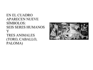 EN EL CUADRO APARECEN NUEVE SÍMBOLOS:  SEIS SERES HUMANOS Y  TRES ANIMALES  (TORO, CABALLO, PALOMA) 