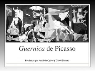Guernica de Picasso
Realizado por Analivia Celice y Chloé Moretti
 