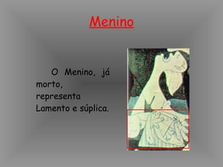 Menino O Menino, já morto, representa Lamento e súplica.