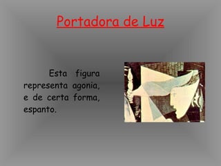 Portadora de Luz Esta figura representa agonia, e de certa forma, espanto.