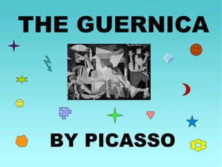 THE GUERNICA
BY PICASSO
 