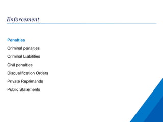 Enforcement
Penalties
Criminal penalties
Criminal Liabilities
Civil penalties
Disqualification Orders
Private Reprimands
Public Statements
 