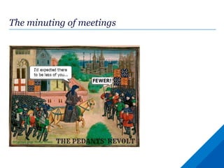 The minuting of meetings
 