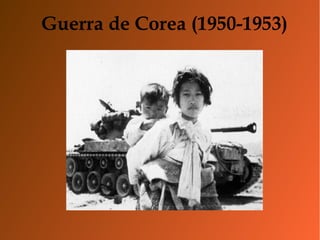 Guerra de Corea (1950-1953)
 