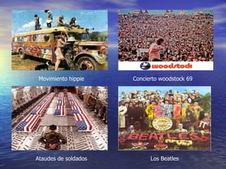 Movimiento hippie Concierto woodstock 69 Ataudes de soldados Los Beatles 