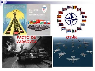 PACTO DE
VARSOVIA
OTÁN
 
