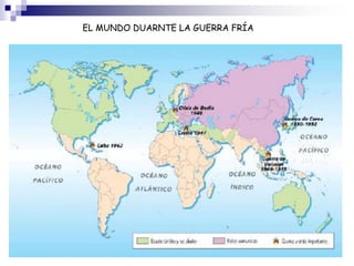 EL MUNDO DUARNTE LA GUERRA FRÍA
 
