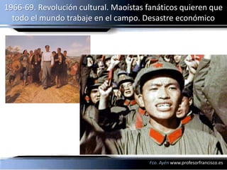 1966-69. Revolución cultural. Maoístas fanáticos quieren que
  todo el mundo trabaje en el campo. Desastre económico




 ...