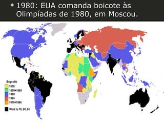 

1980: EUA comanda boicote às
Olimpíadas de 1980, em Moscou.

 