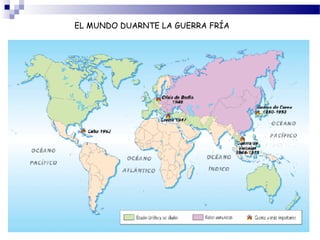 EL MUNDO DUARNTE LA GUERRA FRÍA 
 