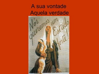 A sua vontade
Aquela verdade
 