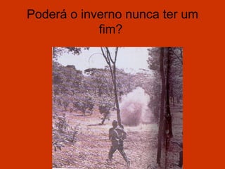 Poderá o inverno nunca ter um
            fim?
 