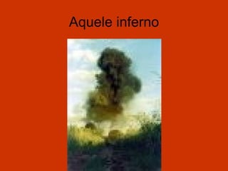 Aquele inferno
 