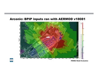 Arconic: BPIP inputs ran with AERMOD v18081
PRIME2 Model Evaluation
 