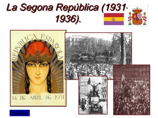 La Segona República (1931-La Segona República (1931-
1936).1936).
Ampliació
 